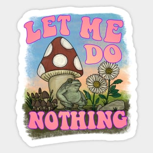 Let Me Do Nothing Sticker